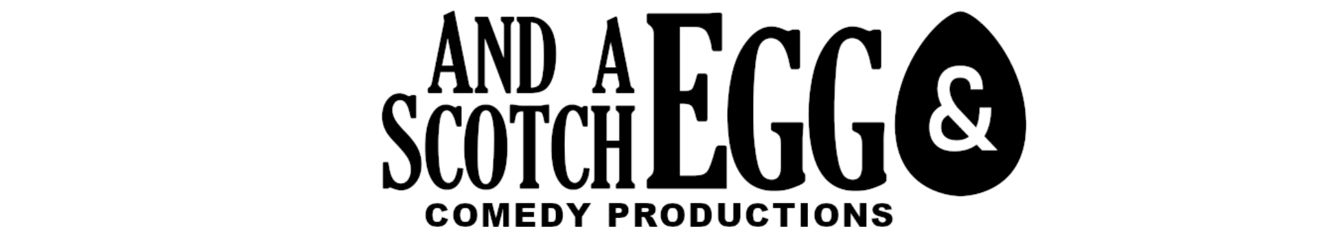 And a Scotch Egg Comedy Productions Banner